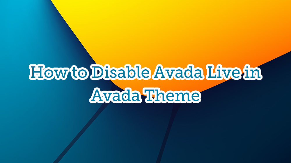 How to disable Avada Live in Avada Theme